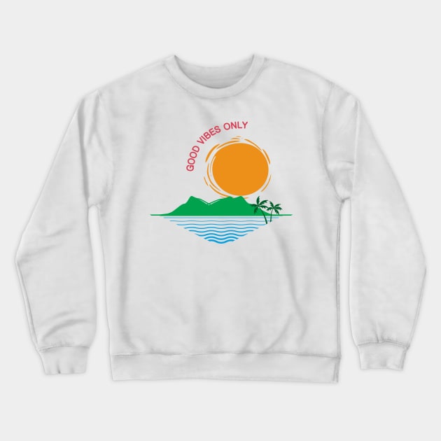 Good Vibes Only Crewneck Sweatshirt by 99sunvibes